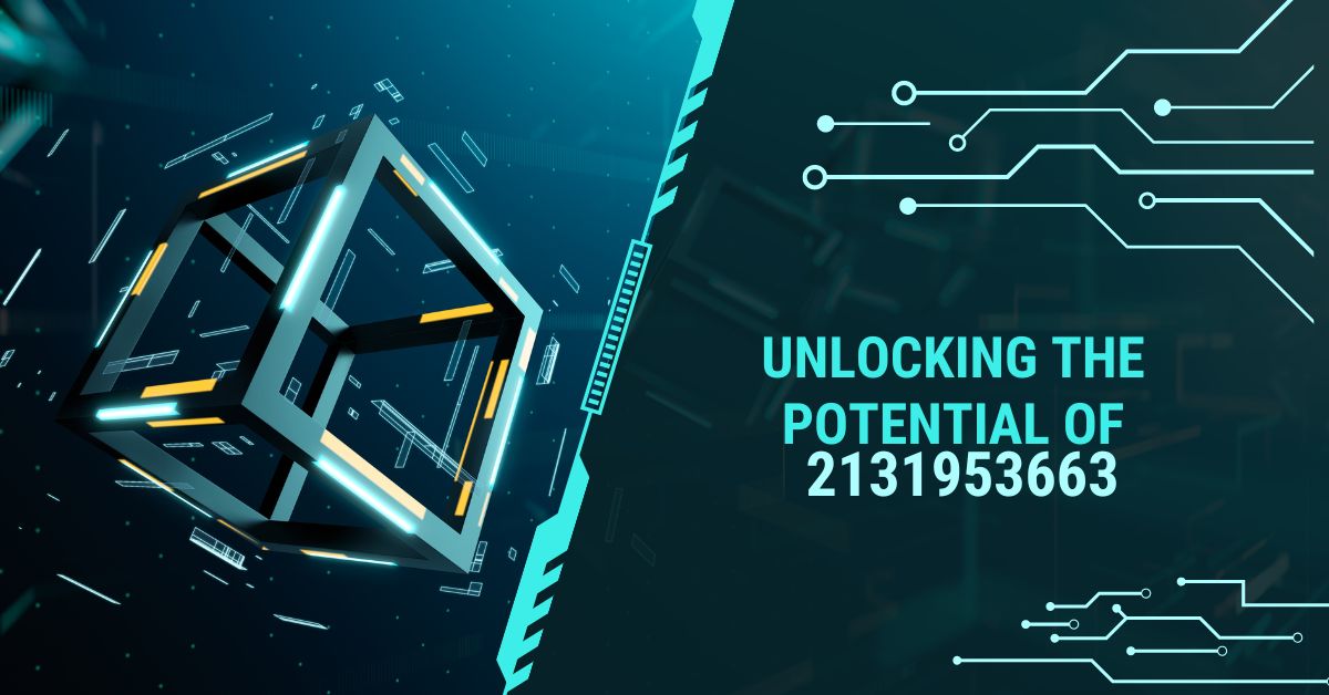 Unlocking the Potential of 2131953663: A Comprehensive Guide