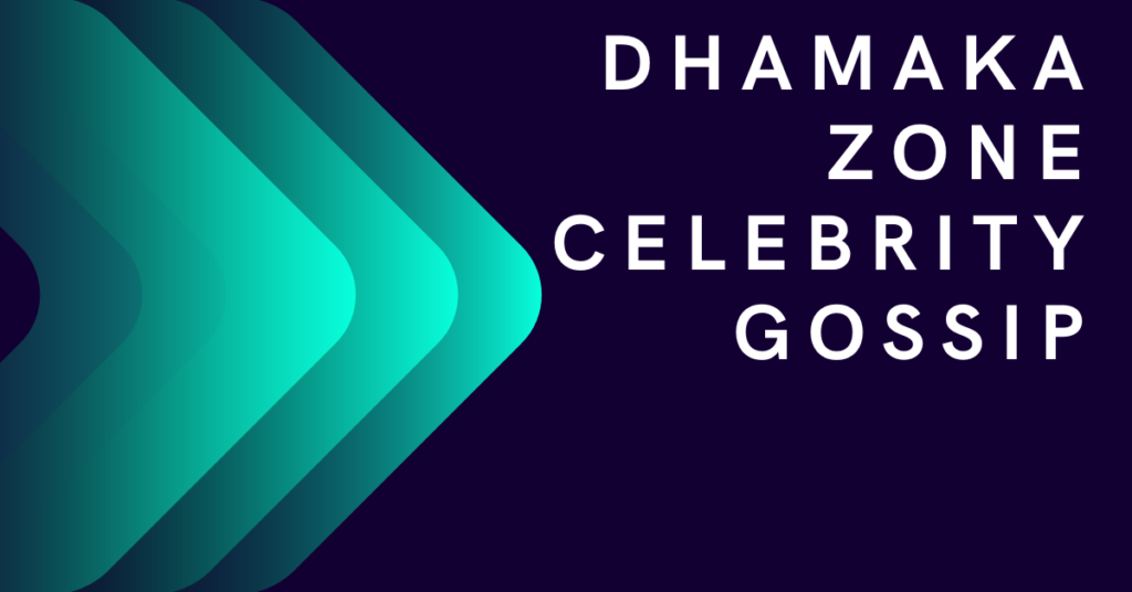 Dhamaka Zone Celebrity Gossip